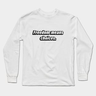 Freedom means choices - Be mindful Long Sleeve T-Shirt